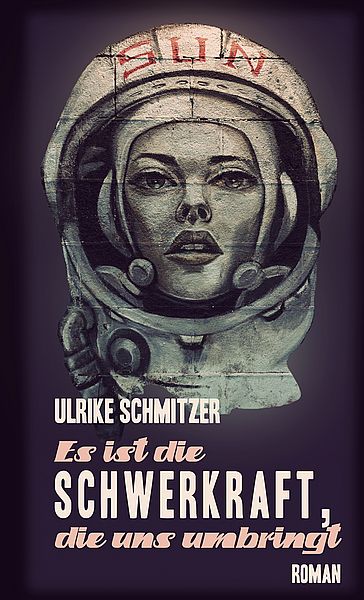 Ulrike Schmitzer: Es ist die Schwerkraft (Buchcover) Ulrike Schmitzer: Es ist die Schwerkraft (Buchcover)